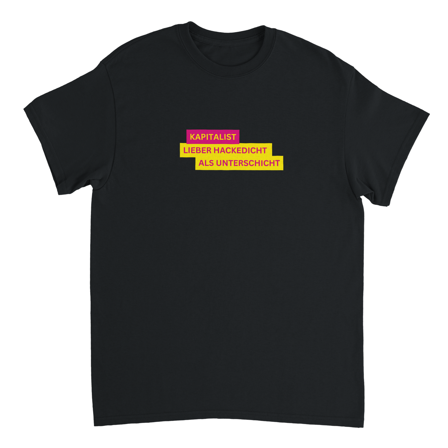 Kapitalist - Lieber Hackedicht als Unterschicht T-Shirt