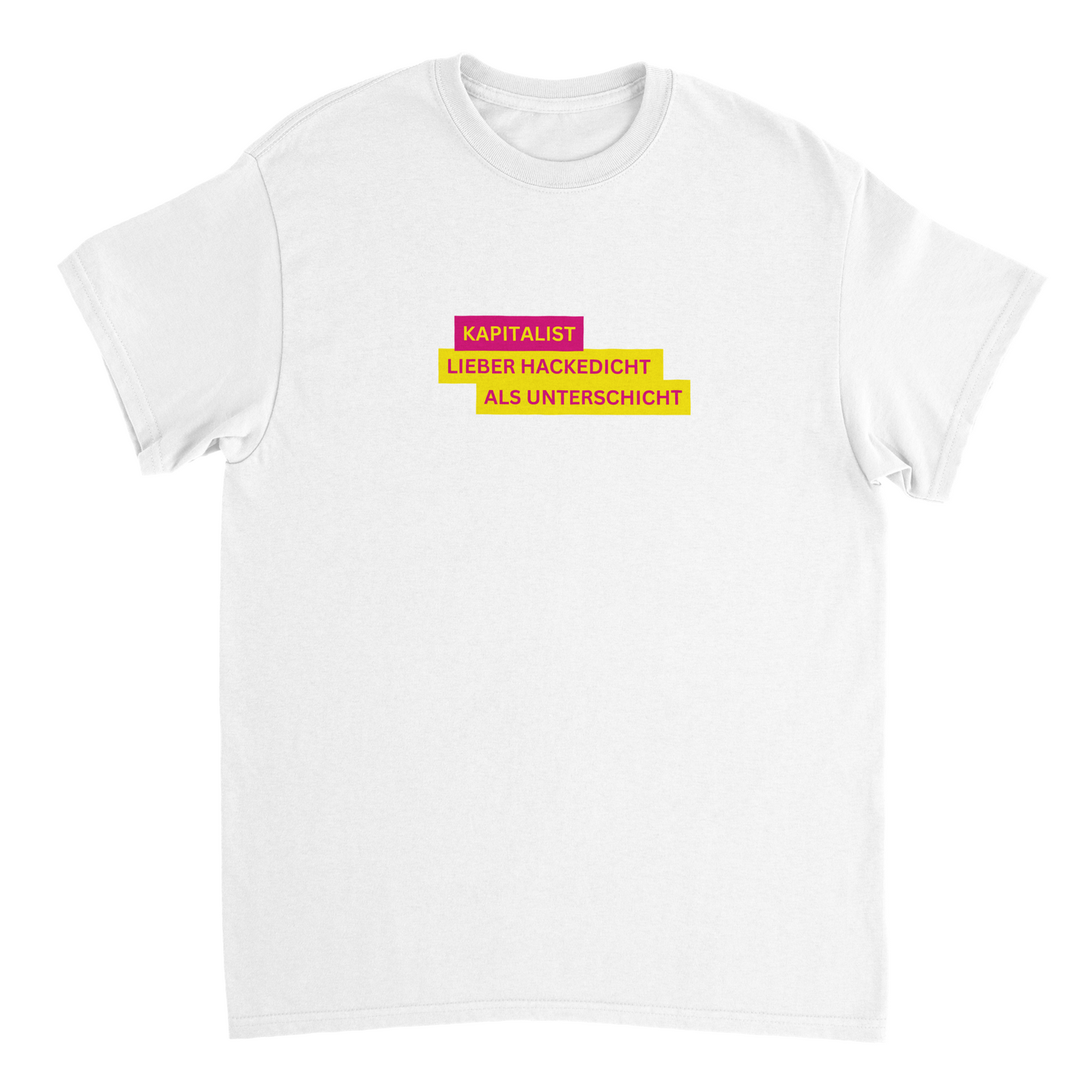 Kapitalist - Lieber Hackedicht als Unterschicht T-Shirt