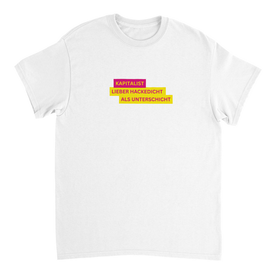 Kapitalist - Lieber Hackedicht als Unterschicht T-Shirt